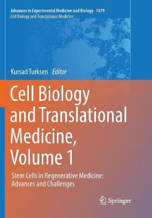 Cell Biology and Translational Medicine, Volume 1 : Stem Cells in Regenerative Medicine: Advances and Challenges - Kursad Turksen