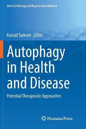 Autophagy in Health and Disease : Potential Therapeutic Approaches - Kursad Turksen