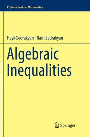 Algebraic Inequalities : Problem Books in Mathematics - Hayk Sedrakyan