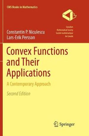 Convex Functions and Their Applications : A Contemporary Approach - Constantin P. Niculescu