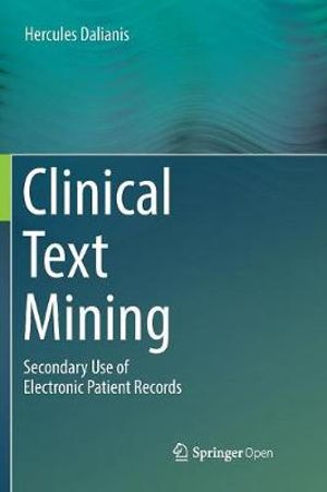 Clinical Text Mining : Secondary Use of Electronic Patient Records - Hercules Dalianis