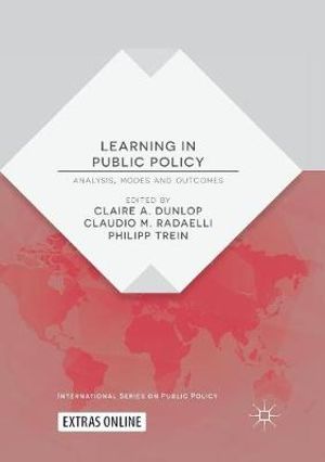 Learning in Public Policy : Analysis, Modes and Outcomes - Claire A. Dunlop