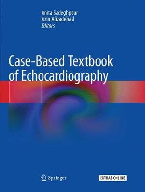 Case-Based Textbook of Echocardiography - Anita Sadeghpour