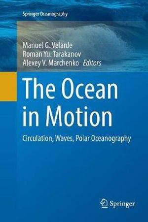 The Ocean in Motion : Circulation, Waves, Polar Oceanography - Manuel G. Velarde