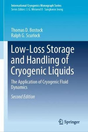 Low-Loss Storage and Handling of Cryogenic Liquids : The Application of Cryogenic Fluid Dynamics - Thomas D. Bostock