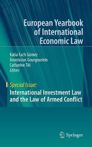 International Investment Law and the Law of Armed Conflict : European Yearbook of International Economic Law - Katia Fach GÃ³mez