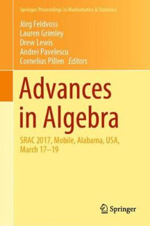 Advances in Algebra : SRAC 2017, Mobile, Alabama, USA, March 17-19 - JÃ¶rg Feldvoss