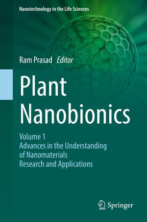 Plant Nanobionics : Volume 1, Advances in the Understanding of Nanomaterials Research and Applications - Ram Prasad