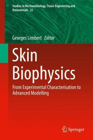 Skin Biophysics : From Experimental Characterisation to Advanced Modelling - Georges Limbert