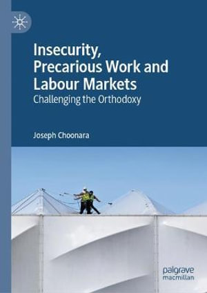 Insecurity, Precarious Work and Labour Markets : Challenging the Orthodoxy - Joseph Choonara