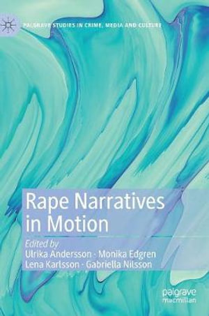 Rape Narratives in Motion : Palgrave Studies in Crime, Media and Culture - Ulrika Andersson