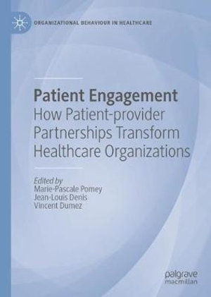 Patient Engagement : How Patient-provider Partnerships Transform Healthcare Organizations - Jean-Louis Denis