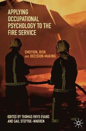 Applying Occupational Psychology to the Fire Service : Emotion, Risk and Decision-Making - Thomas Rhys Evans