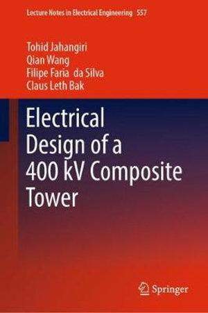 Electrical Design of a 400 kV Composite Tower : Lecture Notes in Electrical Engineering - Tohid Jahangiri