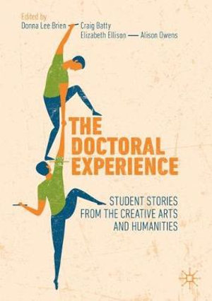 The Doctoral Experience : Student Stories from the Creative Arts and Humanities - Donna Lee Brien