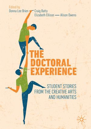 The Doctoral Experience : Student Stories from the Creative Arts and Humanities - Donna Lee Brien