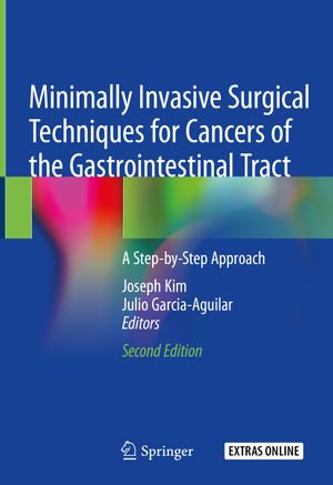 Minimally Invasive Surgical Techniques for Cancers of the Gastrointestinal Tract : A Step-by-Step Approach - Joseph Kim