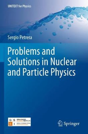 Problems and Solutions in Nuclear and Particle Physics : Unitext for Physics - Sergio Petrera