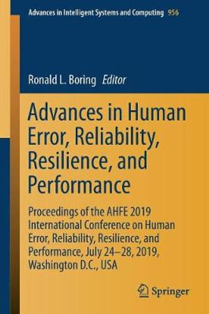 Advances in Human Error, Reliability, Resilience, and Performance : Proceedings of the AHFE 2019 International Conference on Human Error, Reliability, Resilience, and Performance, July 24-28, 2019, Washington D.C., USA - Ronald L. Boring