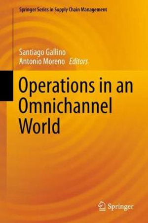 Operations in an Omnichannel World : Springer Series in Supply Chain Management - Santiago Gallino