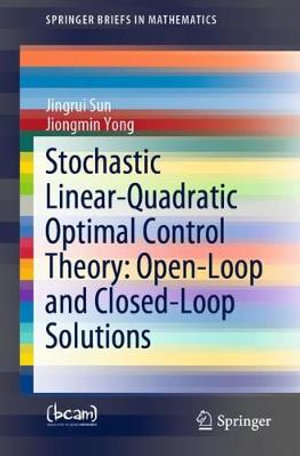 Stochastic Linear-Quadratic Optimal Control Theory : Open-Loop and Closed-Loop Solutions - Jingrui Sun