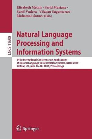 Natural Language Processing and Information Systems : 24th International Conference on Applications of Natural Language to Information Systems, NLDB 2019, Salford, UK, June 26-28, 2019, Proceedings - Elisabeth MÃ©tais