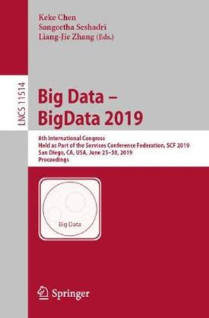 Big Data - BigData 2019 : 8th International Congress, Held as Part of the Services Conference Federation, SCF 2019, San Diego, CA, USA, June 25-30, 2019, Proceedings - Keke Chen