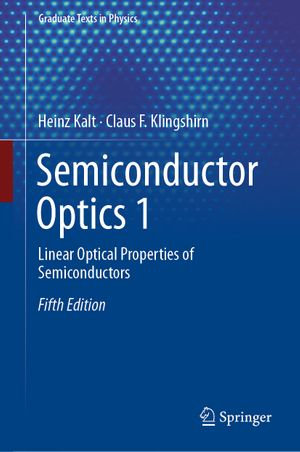 Semiconductor Optics 1 : Linear Optical Properties of Semiconductors - Heinz Kalt