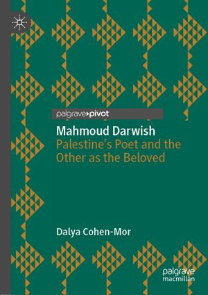 Mahmoud Darwish : Palestine's Poet and the Other as the Beloved - Dalya Cohen-Mor