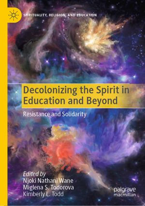 Decolonizing the Spirit in Education and Beyond : Resistance and Solidarity - Author