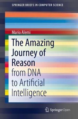 The Amazing Journey of Reason : from DNA to Artificial Intelligence - Mario Alemi