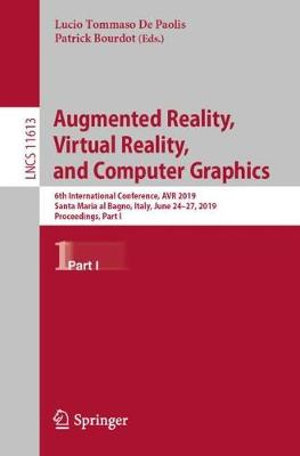 Augmented Reality, Virtual Reality, and Computer Graphics : 6th International Conference, AVR 2019, Santa Maria al Bagno, Italy, June 24-27, 2019, Proceedings, Part I - Lucio Tommaso De Paolis