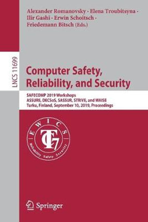 Computer Safety, Reliability, and Security : SAFECOMP 2019 Workshops, ASSURE, DECSoS, SASSUR, STRIVE, and WAISE, Turku, Finland, September 10, 2019, Proceedings - Alexander Romanovsky