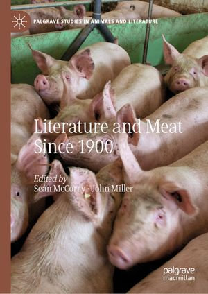 Literature and Meat Since 1900 : Palgrave Studies in Animals and Literature - Seán McCorry