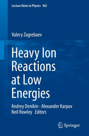 Heavy Ion Reactions at Low Energies : Lecture Notes in Physics : Book 963 - Valery Zagrebaev