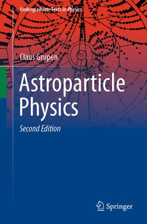 Astroparticle Physics : Undergraduate Texts in Physics - Claus Grupen