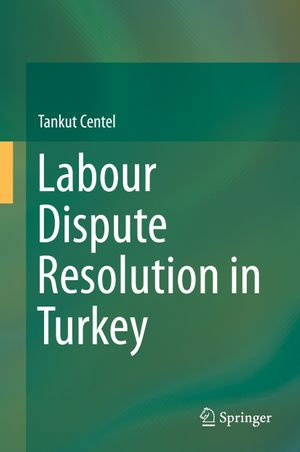 Labour Dispute Resolution in Turkey - Tankut Centel