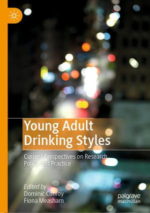 Young Adult Drinking Styles : Current Perspectives on Research, Policy and Practice - Author