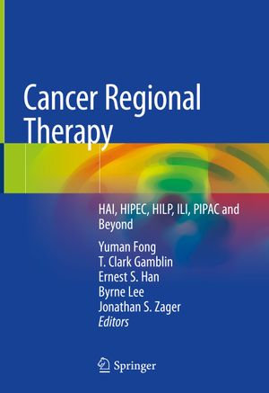 Cancer Regional Therapy : HAI, HIPEC, HILP, ILI, PIPAC and Beyond - Yuman Fong