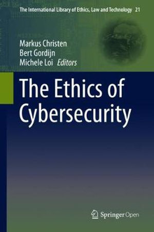 The Ethics of Cybersecurity : The International Library of Ethics, Law and Technology - Markus Christen