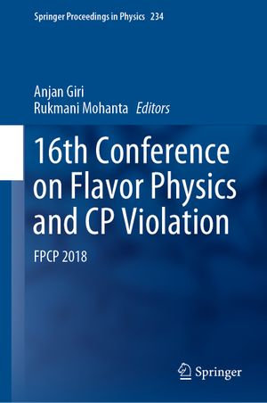 16th Conference on Flavor Physics and CP Violation : FPCP 2018 - Anjan Giri