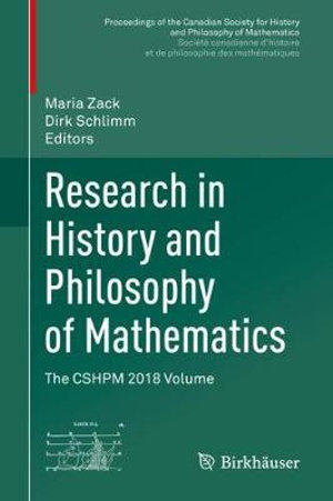 Research in History and Philosophy of Mathematics : The CSHPM 2018 Volume - Maria Zack