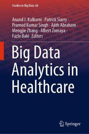 Big Data Analytics in Healthcare : Studies in Big Data - Anand J. Kulkarni