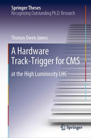 A Hardware Track-Trigger for CMS : at the High Luminosity LHC - Thomas Owen James