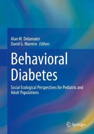 Behavioral Diabetes : Social Ecological Perspectives for Pediatric and Adult Populations - Alan M. Delamater