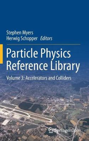 Particle Physics Reference Library : Volume 3: Accelerators and Colliders - Stephen Myers