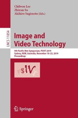 Image and Video Technology : 9th Pacific-Rim Symposium, PSIVT 2019, Sydney, NSW, Australia, November 18-22, 2019, Proceedings - Chilwoo Lee