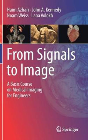 From Signals to Image : A Basic Course on Medical Imaging for Engineers - Haim Azhari