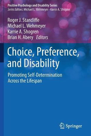 Choice, Preference, and Disability : Promoting Self-Determination Across the Lifespan - Roger J. Stancliffe