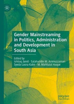 Gender Mainstreaming in Politics, Administration and Development in South Asia - Ishtiaq Jamil